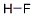 CAS#: 74835-82-8， Hydrogen fluoride